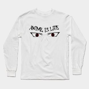 Anime is life! Long Sleeve T-Shirt